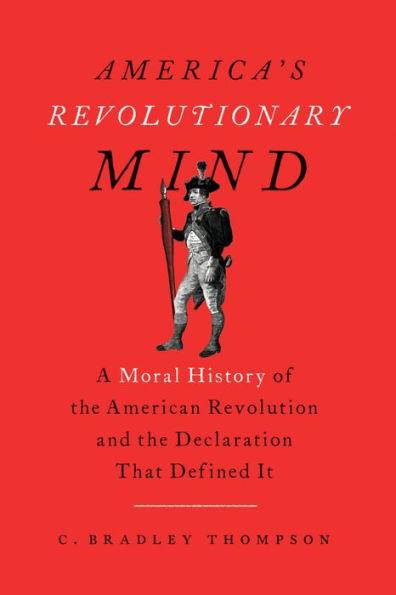 America's Revolutionary Mind: A Moral History of the American Revolution and the Declaration That Defined It - Paperback | Diverse Reads