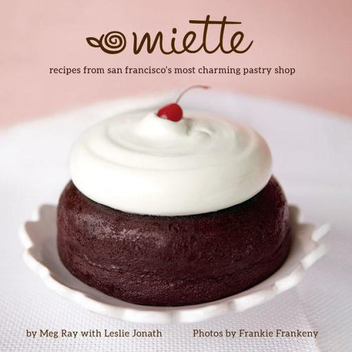 Miette: Recipes from San Francisco's Most Charming Pastry Shop (Sweets and Dessert Cookbook, French Bakery) - Hardcover | Diverse Reads