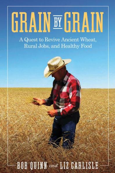 Grain by Grain: A Quest to Revive Ancient Wheat, Rural Jobs, and Healthy Food - Paperback | Diverse Reads