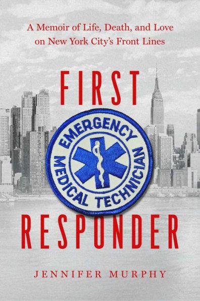 First Responder: A Memoir of Life, Death, and Love on New York City's Front Lines - Paperback | Diverse Reads