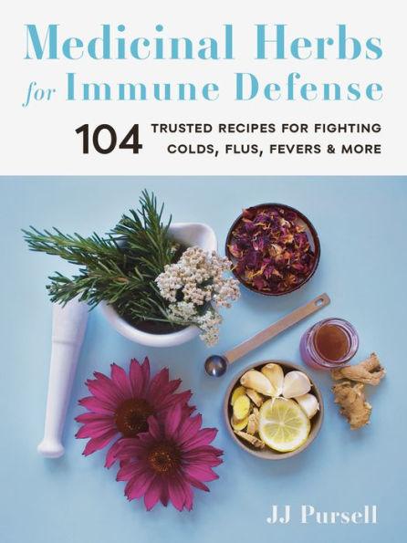 Medicinal Herbs for Immune Defense: 104 Trusted Recipes for Fighting Colds, Flus, Fevers, and More - Paperback | Diverse Reads
