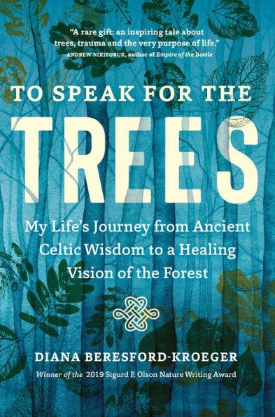 To Speak for the Trees: My Life's Journey from Ancient Celtic Wisdom to a Healing Vision of the Forest - Paperback | Diverse Reads