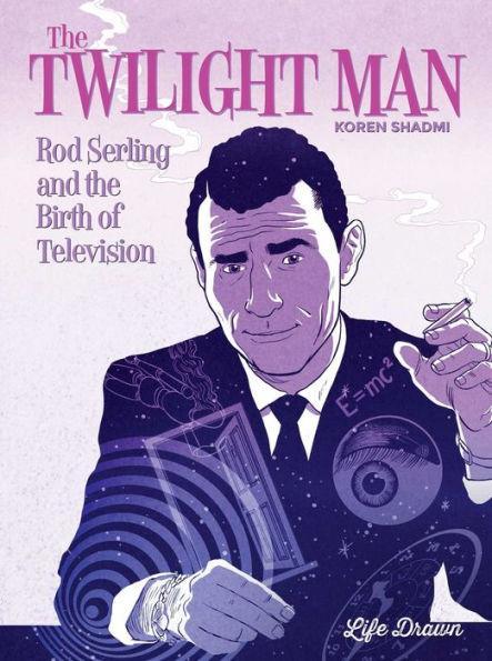 The Twilight Man: Rod Serling and the Birth of Television - Hardcover | Diverse Reads