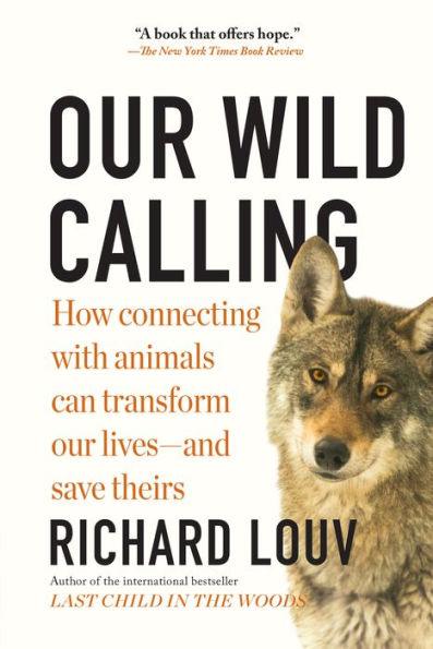 Our Wild Calling: How Connecting with Animals Can Transform Our Lives-and Save Theirs - Paperback | Diverse Reads