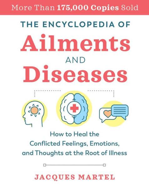The Encyclopedia of Ailments and Diseases: How to Heal the Conflicted Feelings, Emotions, and Thoughts at the Root of Illness - Paperback | Diverse Reads