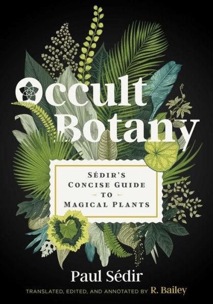 Occult Botany: Sédir's Concise Guide to Magical Plants - Hardcover | Diverse Reads