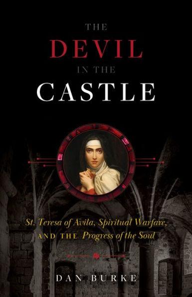 The Devil in the Castle: St. Teresa of Avila, Spiritual Warfare, and the Progress of the Soul - Hardcover | Diverse Reads