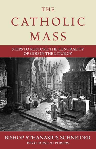 The Catholic Mass: Steps to Restore the Centrality of God in the Liturgy - Hardcover | Diverse Reads