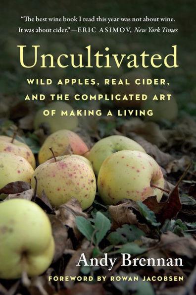 Uncultivated: Wild Apples, Real Cider, and the Complicated Art of Making a Living - Paperback | Diverse Reads