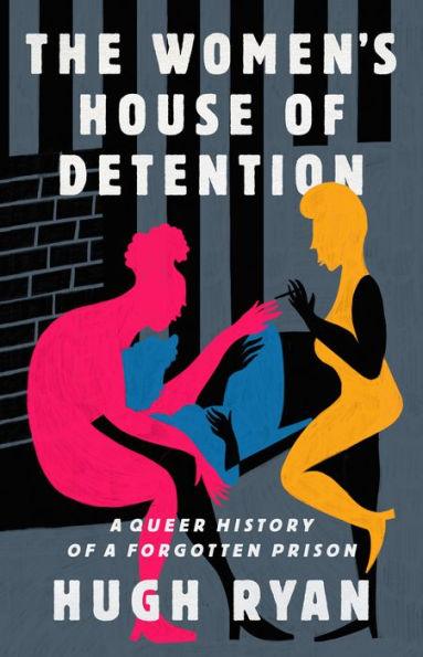 The Women's House of Detention: A Queer History of a Forgotten Prison - Hardcover | Diverse Reads