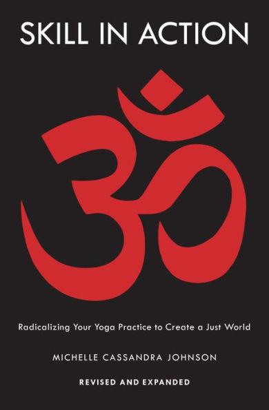 Skill in Action: Radicalizing Your Yoga Practice to Create a Just World - Paperback | Diverse Reads