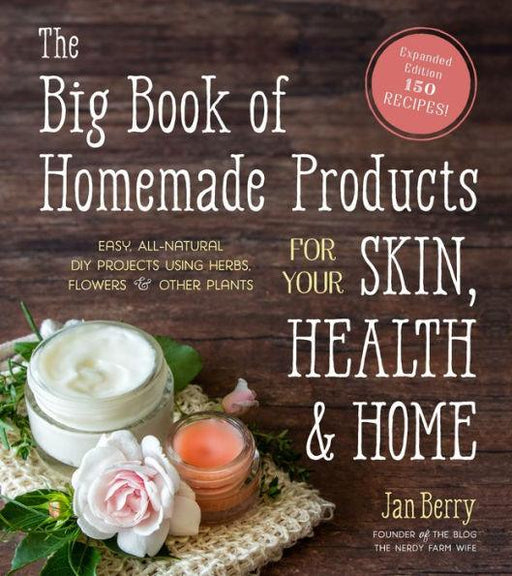 The Big Book of Homemade Products for Your Skin, Health and Home: Easy, All-Natural DIY Projects Using Herbs, Flowers and Other Plants - Paperback | Diverse Reads