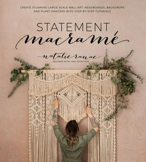 Statement Macramé: Create Stunning Large-Scale Wall Art, Headboards, Backdrops and Plant Hangers with Step-by-Step Tutorials - Paperback | Diverse Reads