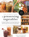 The Ultimate Guide to Preserving Vegetables: Canning, Pickling, Fermenting, Dehydrating and Freezing Your Favorite Fresh Produce - Paperback | Diverse Reads