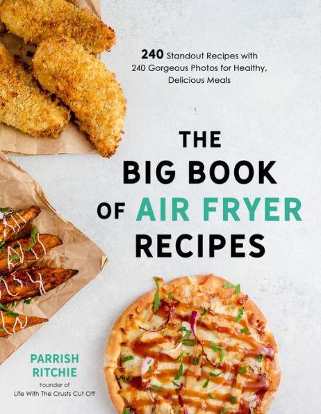 The Big Book of Air Fryer Recipes: 240 Standout Recipes with 240 Gorgeous Photos for Healthy, Delicious Meals - Paperback | Diverse Reads