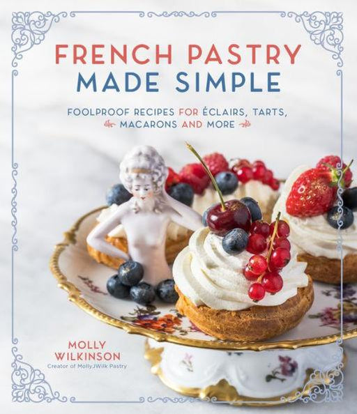 French Pastry Made Simple: Foolproof Recipes for Éclairs, Tarts, Macarons and More - Paperback | Diverse Reads