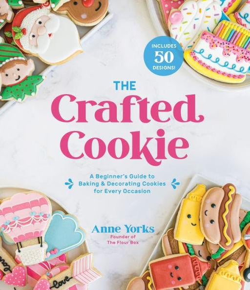 The Crafted Cookie: A Beginner's Guide to Baking & Decorating Cookies for Every Occasion - Paperback | Diverse Reads