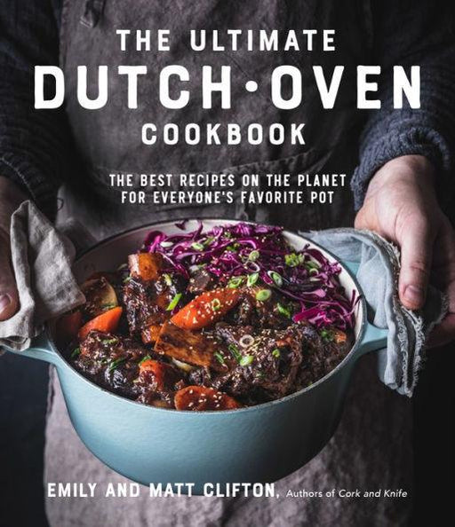 The Ultimate Dutch Oven Cookbook: The Best Recipes on the Planet for Everyone's Favorite Pot - Paperback | Diverse Reads