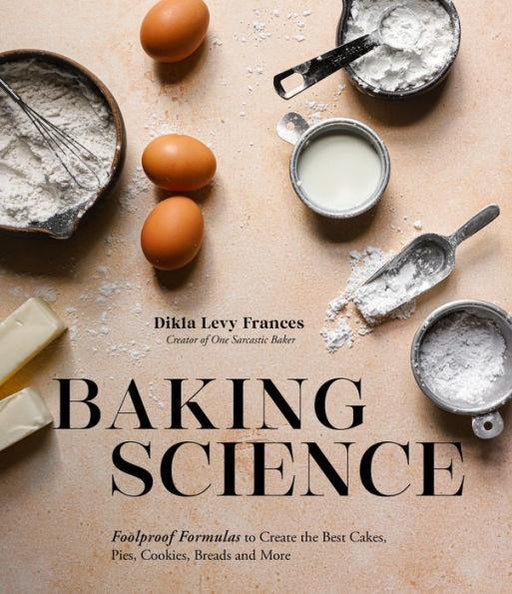 Baking Science: Foolproof Formulas to Create the Best Cakes, Pies, Cookies, Breads and More - Paperback | Diverse Reads