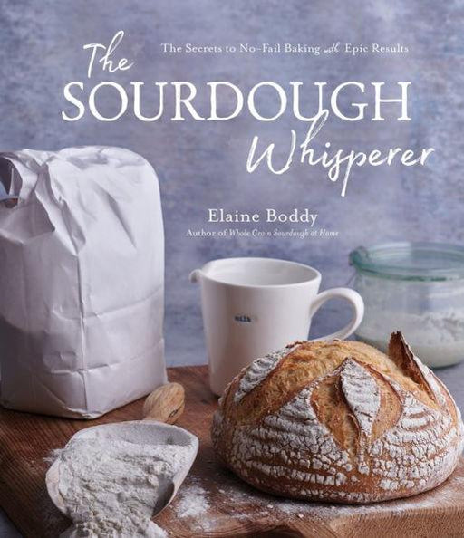 The Sourdough Whisperer: The Secrets to No-Fail Baking with Epic Results - Paperback | Diverse Reads