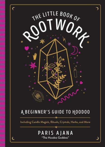 The Little Book of Rootwork: A Beginner's Guide to Hoodoo-Including Candle Magic, Rituals, Crystals, Herbs, and More - Hardcover | Diverse Reads