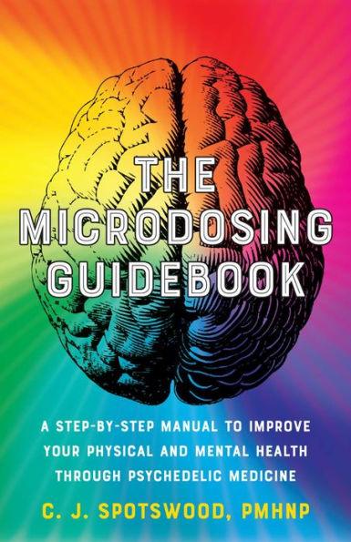 The Microdosing Guidebook: A Step-by-Step Manual to Improve Your Physical and Mental Health through Psychedelic Medicine - Paperback | Diverse Reads