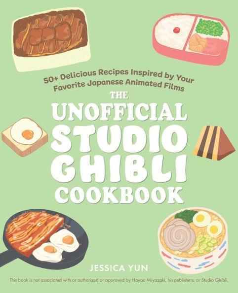 The Unofficial Studio Ghibli Cookbook: 50+ Delicious Recipes Inspired by Your Favorite Japanese Animated Films - Diverse Reads