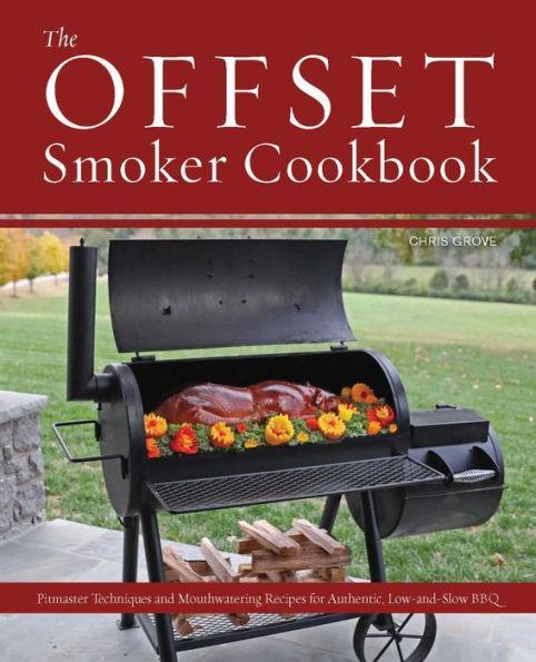 The Offset Smoker Cookbook: Pitmaster Techniques and Mouthwatering Recipes for Authentic, Low-and-Slow BBQ - Paperback | Diverse Reads