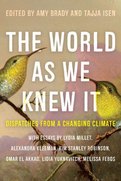 The World As We Knew It: Dispatches From a Changing Climate - Paperback | Diverse Reads