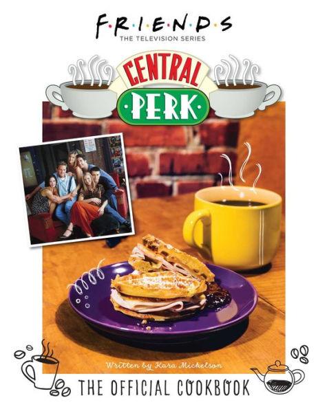 Friends: The Official Central Perk Cookbook (Classic TV Cookbooks, 90s TV) - Hardcover | Diverse Reads
