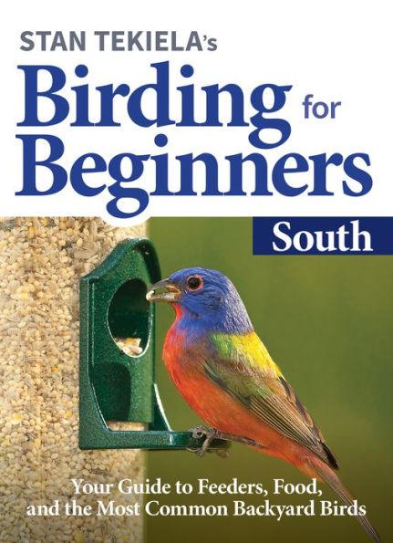 Stan Tekiela's Birding for Beginners: South: Your Guide to Feeders, Food, and the Most Common Backyard Birds - Paperback | Diverse Reads