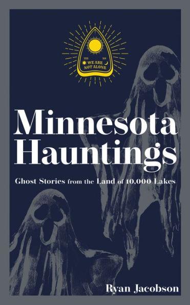 Minnesota Hauntings: Ghost Stories from the Land of 10,000 Lakes - Paperback | Diverse Reads