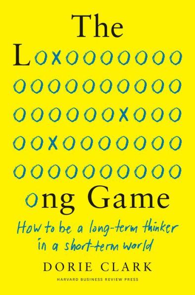 The Long Game: How to Be a Long-Term Thinker in a Short-Term World - Hardcover | Diverse Reads