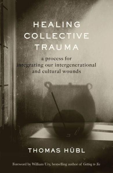 Healing Collective Trauma: A Process for Integrating Our Intergenerational and Cultural Wounds - Paperback | Diverse Reads