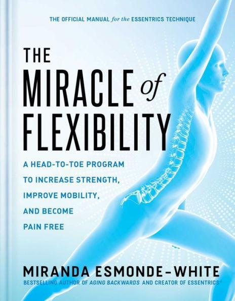 The Miracle of Flexibility: A Head-to-Toe Program to Increase Strength, Improve Mobility, and Become Pain Free - Hardcover | Diverse Reads