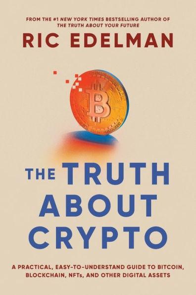 The Truth About Crypto: A Practical, Easy-to-Understand Guide to Bitcoin, Blockchain, NFTs, and Other Digital Assets - Paperback | Diverse Reads