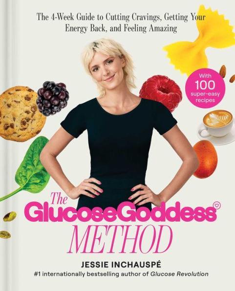 The Glucose Goddess Method: The 4-Week Guide to Cutting Cravings, Getting Your Energy Back, and Feeling Amazing - Hardcover | Diverse Reads