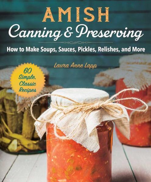 Amish Canning & Preserving: How to Make Soups, Sauces, Pickles, Relishes, and More - Paperback | Diverse Reads