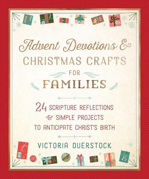 Advent Devotions & Christmas Crafts for Families: 24 Scripture Reflections & Simple Projects to Anticipate Christ's Birth - Hardcover | Diverse Reads