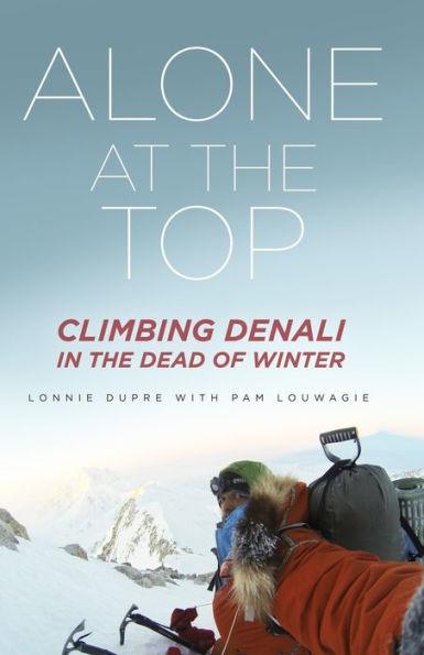 Alone at the Top: Climbing Denali in the Dead of Winter - Paperback | Diverse Reads