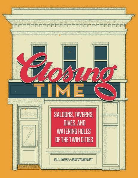 Closing Time: Saloons, Taverns, Dives, and Watering Holes of the Twin Cities - Hardcover | Diverse Reads