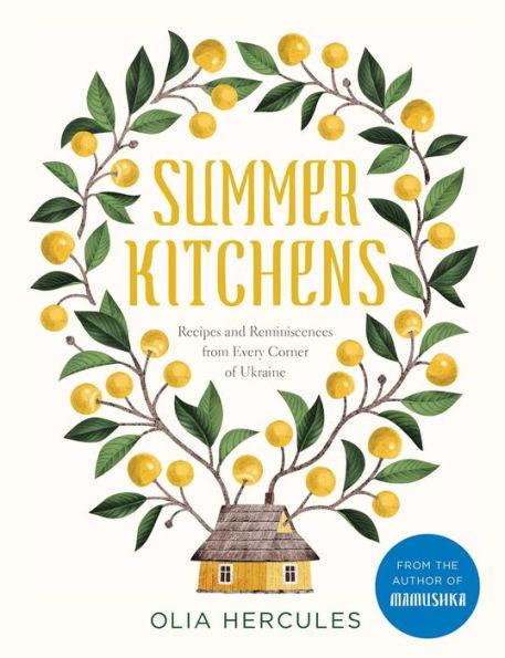 Summer Kitchens: Recipes and Reminiscences from Every Corner of Ukraine - Hardcover | Diverse Reads