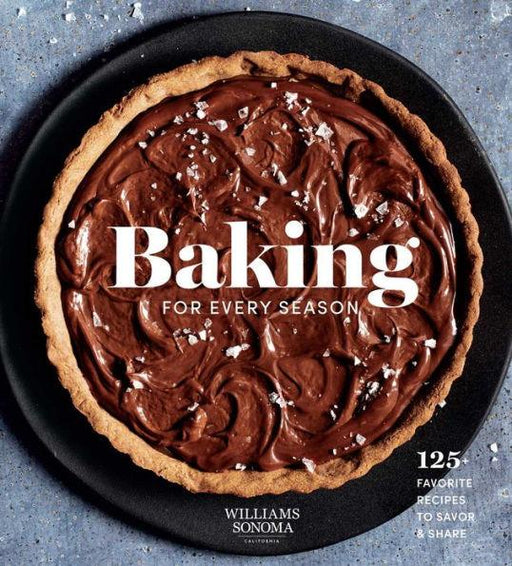 Baking for Every Season: 125+ Favorite Recipes to Savor & Share (Williams Sonoma Cookbook, Holiday Baking, Summer Recipes, Dessert Cookbook) - Hardcover | Diverse Reads