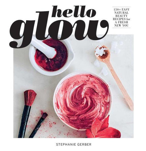 Hello Glow: 150+ Easy Natural Beauty Recipes for a Fresh New You (DIY Skincare Book; Natural Ingredient Face Masks) - Paperback | Diverse Reads