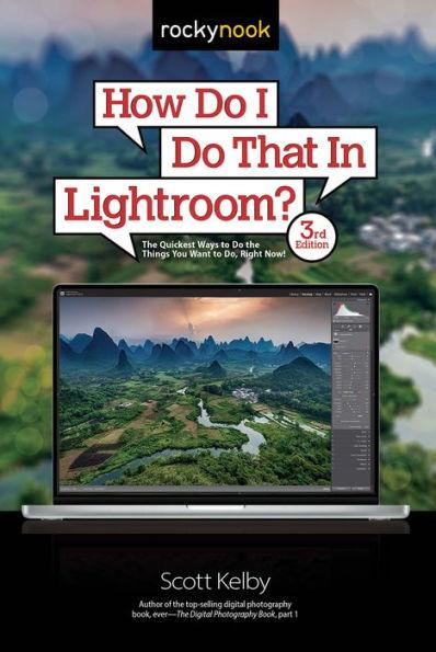How Do I Do That In Lightroom?: The Quickest Ways to Do the Things You Want to Do, Right Now! (3rd Edition) - Paperback | Diverse Reads