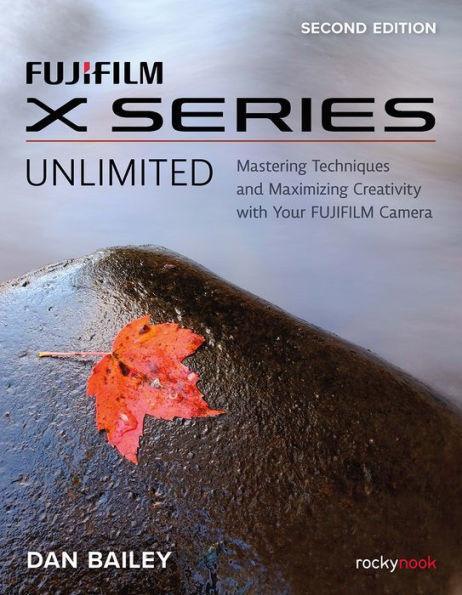 FUJIFILM X Series Unlimited: Mastering Techniques and Maximizing Creativity with Your FUJIFILM Camera - Paperback | Diverse Reads