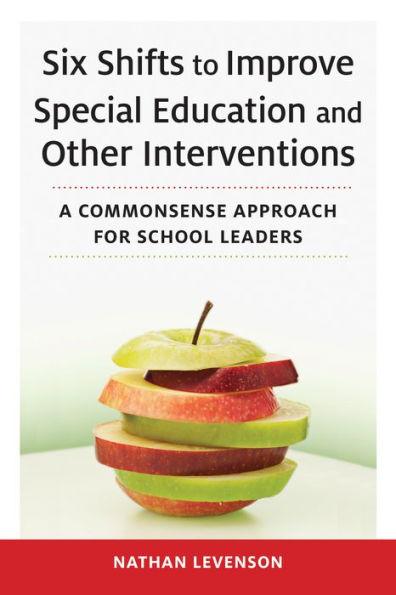 Six Shifts to Improve Special Education and Other Interventions: A Commonsense Approach for School Leaders - Paperback | Diverse Reads