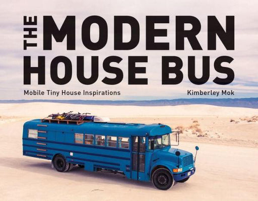 The Modern House Bus: Mobile Tiny House Inspirations - Hardcover | Diverse Reads