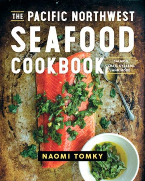 The Pacific Northwest Seafood Cookbook: Salmon, Crab, Oysters, and More - Hardcover | Diverse Reads