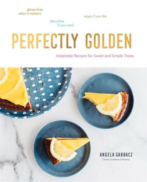 Perfectly Golden: Adaptable Recipes for Sweet and Simple Treats - Hardcover | Diverse Reads